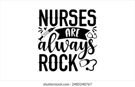 Las enfermeras son siempre rock- diseño de camiseta de enfermera, elemento de tipografía de Diseño gráfico de caligrafía, frase de letras dibujadas a mano aislado sobre fondo blanco