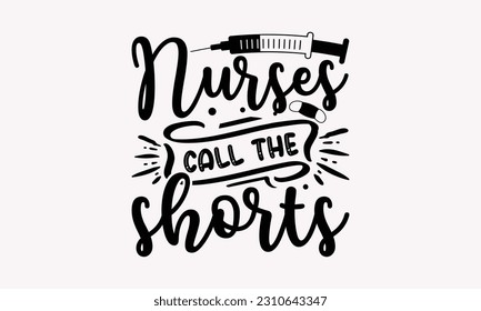 Nurses call the shorts - Nurse SVG T-shirt Design, Nurse Practitioner, Typography Poster with Old Style Camera And Quotes.