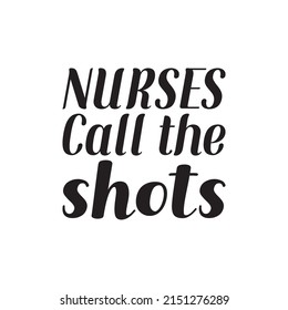 nurses call the shots black lettering quote