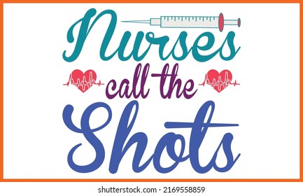 Nurses Call the Shots, Nurse, Nursing T-shirt Design.