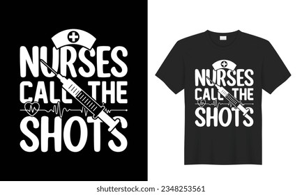 Nurses Call the Shots. nurse t shirt design. nursing graphic vector t-shirt. creative typography design tee shirt.  Perfect for print items and bags, sticker, mug, template, banner. Isolated on black 