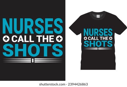 Nurses call the shots Nurse T-shirt design Vector Template. Typography Vectors Graphic quote Eye Catching Tshirt ready for prints, poster.
