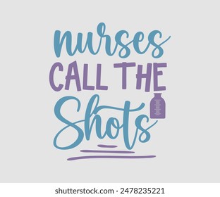 Krankenschwestern Call The Shots, Krankenschwester T-Shirt, Krankenschwester, Vektorgrafik, Krankenschwester Praktiker T-Shirt Design Vorlage