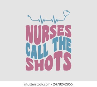 Nurses Call The Shots, Nurse t-shirt, Nursing, Vector, nurse practitioner t shirt design template