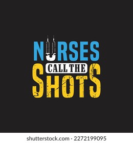 Nurses call the shots - nurse typographic slogan design vector.
