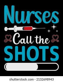 nurses call the shots t shirt design.