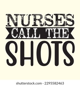 Nurses Call the Shots t shirt design, vector file 