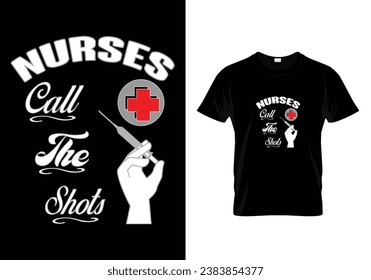 Nurses call the shots. t shirt design.