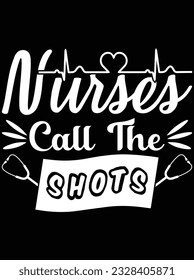 Nurses call the shots vector art design, eps file. design file for t-shirt. SVG, EPS cuttable design file