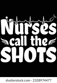 Nurses call the shots vector art design, eps file. design file for t-shirt. SVG, EPS cuttable design file