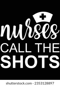 Nurses call the shots vector art design, eps file. design file for t-shirt. SVG, EPS cuttable design file