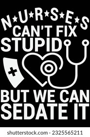 Nurses Can't Fix Stupid eps cut file for cutting machine