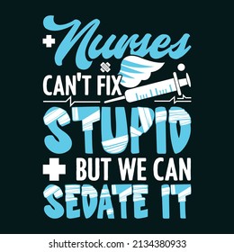 Die Krankenschwestern können Stupid nicht reparieren, aber wir können es ablegen - Vector Nurse T-Shirt-Grafik für T-Shirt und Bekleidung.