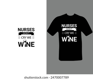 Nurses Don’t Cay We Wine T-Shirt For My New Work.