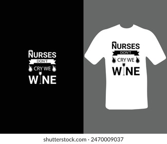 Nurses Don’t Cay We Wine T-Shirt For My New Work.