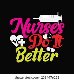 Nurses Do It Better 2 t-shirt design. Here You Can find and Buy t-Shirt Design. Digital Files for yourself, friends and family, or anyone who supports your Special Day and Occasions. svg