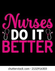 Nurses Do it better Nurse quote Typographic Hand Drawn stethescope Funny,Comic Nurse Tshirt design for Superhero nurse.Unique Nursing T shirt design.Awesome Health care Worker T shirt design