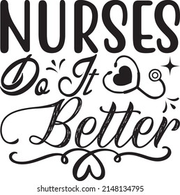Nurses Do It Better, Nurse Svg Design, Vector File. svg