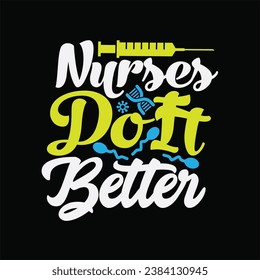 Nurses Do It Better t-shirt design. Here You Can find and Buy t-Shirt Design. Digital Files for yourself, friends and family, or anyone who supports your Special Day and Occasions. svg