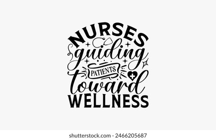 Nurses Guiding Patients Toward Wellness - Nurse T-shirt Design, Isolated On Fresh Pattern Black, Vector With Typography Text, Web Clip Art T-shirt.