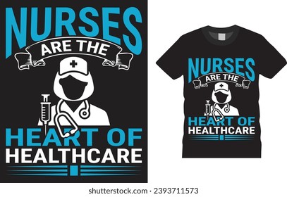 Nurses are the heart of healthcare Nurse T-shirt design Vector Template. Typography Vectors Graphic quote Eye Catching Tshirt ready for prints, poster.
