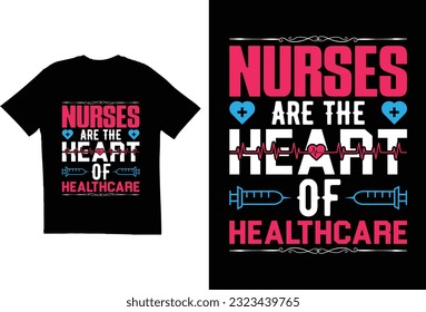 Nurses are the heart of healthcare - t-shirt design