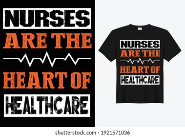 "NURSES ARE THE HEART OF HEALTHCARE" Vector t-shirt template.