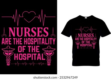 NURSES ARE THE HOSPITALITY OF THE HOSPITAL - NURSE T SHIRT DESIGN