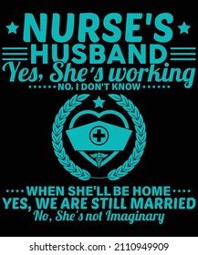 Nurse's Husband Yes, She's working still Married no, she's not Imaginary t-shirt design