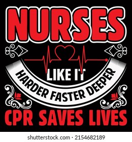 Nurses like it harder faster deeper cpr saves lives. Nurse day t shirt design vector illustration.