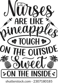 Nurses are like pineapples tough on the outside sweet on the inside design