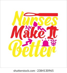 Nurses make It Better 1 t-shirt design. Here You Can find and Buy t-Shirt Design. Digital Files for yourself, friends and family, or anyone who supports your Special Day and Occasions. svg