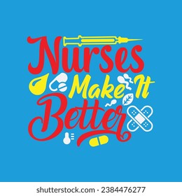 Nurses make It Better 1 t-shirt design. Here You Can find and Buy t-Shirt Design. Digital Files for yourself, friends and family, or anyone who supports your Special Day and Occasions. svg