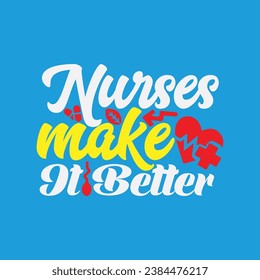 Nurses make It Better 2 t-shirt design. Here You Can find and Buy t-Shirt Design. Digital Files for yourself, friends and family, or anyone who supports your Special Day and Occasions. svg