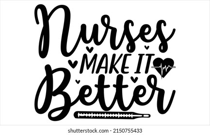 Nurses Make It Better   -   Lettering design for greeting banners, Mouse Pads, Prints, Cards and Posters, Mugs, Notebooks, Floor Pillows and T-shirt prints design.

