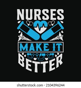 Nurses make it better - Nurse day slogan design vector graphic  poster.