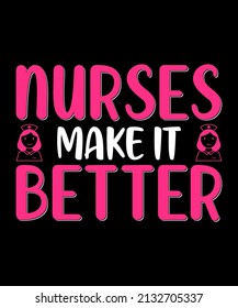 nurses make it better t shirt design.