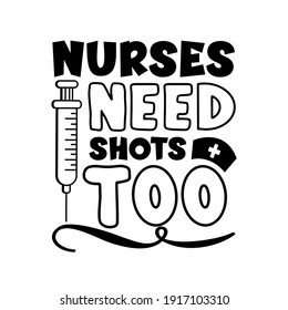 Nurses need shots too - funny slogan with vaccine. Good for textile print, label, card,and other gift design.