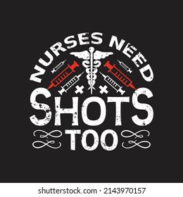 Nurses need shots too - Nursing typographic slogan design vector.