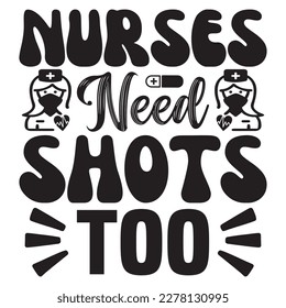 Nurses Need Shots Too T-shirt Design Vector File