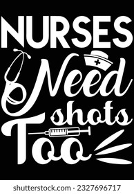 Nurses need shots too vector art design, eps file. design file for t-shirt. SVG, EPS cuttable design file