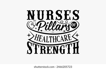 Nurses Pillars Of Healthcare Strength - Nurse T-shirt Design, Isolated On Fresh Pattern Black, Vector With Typography Text, Web Clip Art T-shirt.