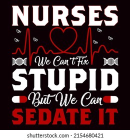 NURSES STUPID SEDATE IT. Nurse day t shirt design vector illustration.