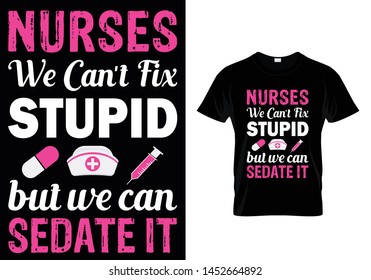 Nurses We Can't fix Stupid but we can SEDATE it. Nurse T-shirt