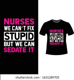 Nurses We Can't Fix Stupid But We Can Sedate It-Nurse T Shirt Design, Vintage nurse emblems.