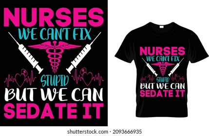 NURSES WE CAN'T FIX STUPID BUT WE CAN SEDATE IT