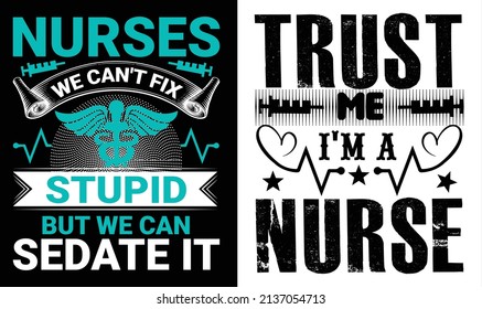 Nurses we can't fix stupid but we can sedate it T-Shirt Design, Trust me i am a nurse T-Shirt Design, Typography Nurse T Shirt Design