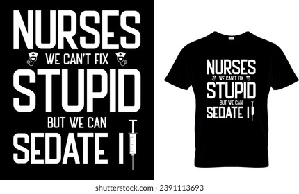 Enfermeras No Podemos Arreglar Estúpido Pero Podemos Sedar El Diseño De Camisetas