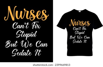 Nurses We Can't Fix Stupid But We Can Sedate It T-Shirt Design