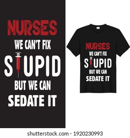 NURSES WE CAN’T FIX STUPID BUT WE CAN SEDATE IT